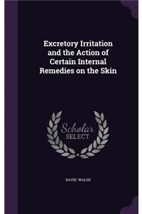 Excretory Irritation and the Action of Certain Internal Remedies on the Skin