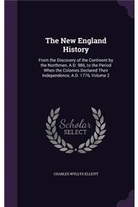 The New England History: From the Discovery of the Continent by the Northmen, A.D. 986, to the Period When the Colonies Declared Their Independence, A.D. 1776, Volume 2