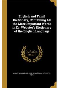 English and Tamil Dictionary, Containing All the More Important Words in Dr. Webster's Dictionary of the English Language