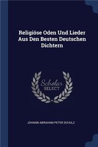 Religiöse Oden Und Lieder Aus Den Besten Deutschen Dichtern