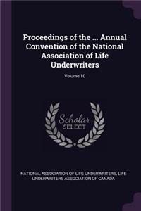 Proceedings of the ... Annual Convention of the National Association of Life Underwriters; Volume 10