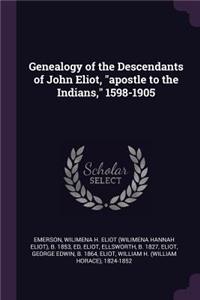 Genealogy of the Descendants of John Eliot, apostle to the Indians, 1598-1905