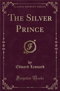 The Silver Prince (Classic Reprint)