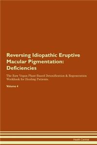 Reversing Idiopathic Eruptive Macular Pigmentation: Deficiencies The Raw Vegan Plant-Based Detoxification & Regeneration Workbook for Healing Patients. Volume 4