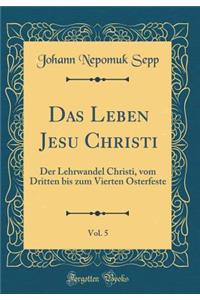 Das Leben Jesu Christi, Vol. 5