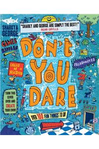 Don't You Dare: Over 100 Fun Things to Do