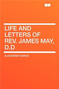 Life and Letters of Rev. James May, D.D