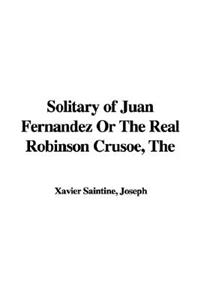 The Solitary of Juan Fernandez or the Real Robinson Crusoe