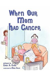 When Our Mom Had Cancer