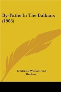 By-Paths In The Balkans (1906)