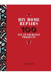 DIY Home Repairs: 100 Fix-It-Yourself Projects