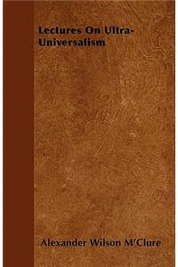 Lectures On Ultra-Universalism