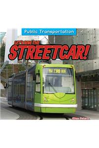 Let's Ride the Streetcar!