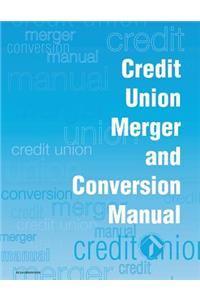 Credit Union Merger and Conversion Manual