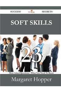 Soft Skills 23 Success Secrets - 23 Most Asked Questions on Soft Skills - What You Need to Know