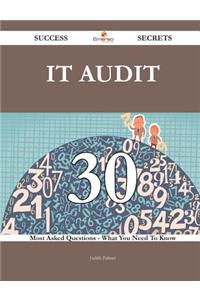 It Audit 30 Success Secrets - 30 Most Asked Questions on It Audit - What You Need to Know
