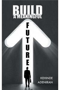 Build a Meaningful Future