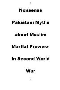 Nonsense Pakistani Myths about Muslim Martial Prowess in Second World War