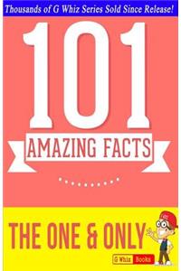 The One & Only - 101 Amazing Facts You Didn't Know: #1 Fun Facts & Trivia Tidbits