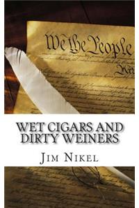 Wet Cigars and Dirty Weiners