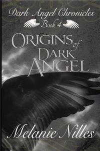 Origins of Dark Angel: Dark Angel Chronicles Book 4