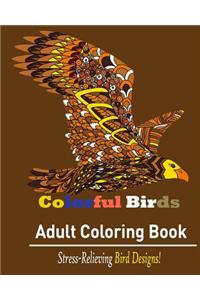 Colorful Bird: Adult Coloring Book: : Stress Relieving Bird Designs for Adults!