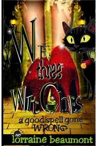 We Three Witches: A Good Spell Gone Wrong