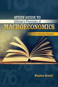 Study Guide to Gillman's Principles of Macroeconomics: An Evolutionary Approach