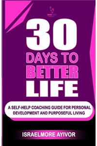 30 Days To Better Life (A Self-Help Coaching Guide)