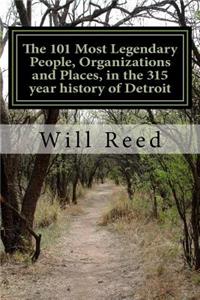 101 Most Legendary People, Organizations and Places, in the 315 year history of Detroit