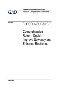 Flood Insurance, Comprehensive Reform Could Improve Solvency and Enhance Resilience