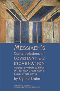Messiaen's Contemplations of Covenant and Incarnation: Musical Symbols of Faith in the Two Great Piano Cycles of the 1940s