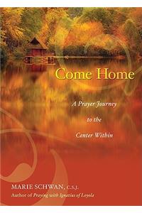 Come Home: A Prayer Journey to the Center Within