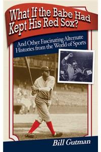 What If the Babe Had Kept His Red Sox?