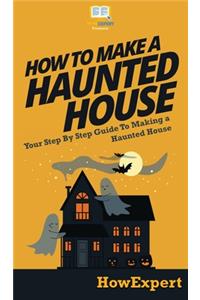 How To Make a Haunted House