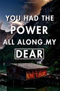 You Had The Power All Along My Dear