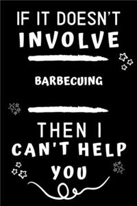 If It Doesn't Involve Barbecuing Then I Can't Help You