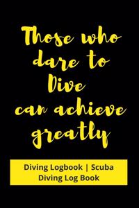 Those who dare to Dive can achieve greatly