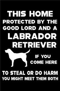 This Home Protected By The Good Lord And A Labrador Retriever