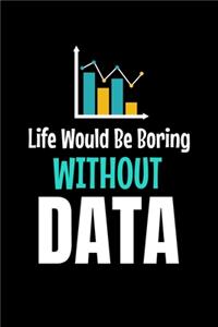 Life Would Be Boring Without Data