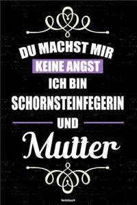 Du machst mir keine Angst ich bin Schornsteinfegerin und Mutter Notizbuch