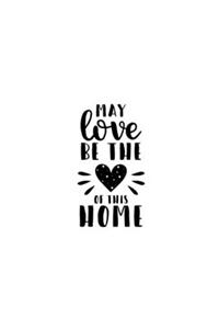 May Love Be The Love Of This Home