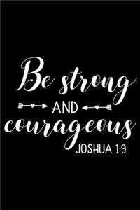Be Strong and Courageous