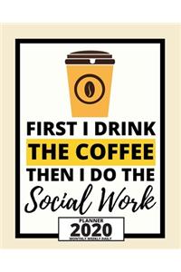 First I Drink The Coffee Then I Do The Social Work