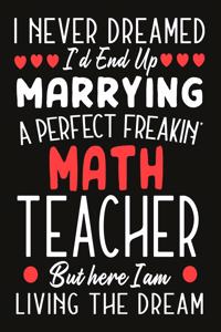 i never dreamed i'd end up marrying a perfect freakin' Math Teacher But Here I am Living The Dream