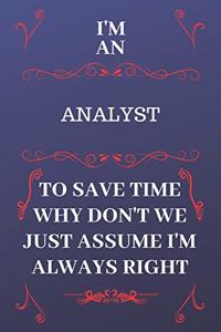 I'm An Analyst To Save Time Why Don't We Just Assume I'm Always Right