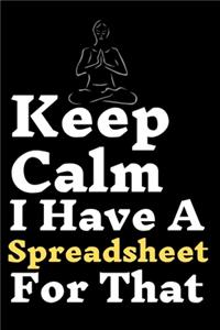 Keep Calm I Have A Spreadsheet For That