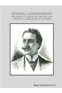 Finding Langworthy: The Quest to Discover the Life and Times of a Chiropractic Pioneer