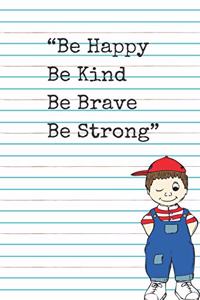 Be Happy Be Kind Be Brave Be Strong