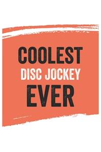 Coolest disc jockey Ever Notebook, disc jockeys Gifts disc jockey Appreciation Gift, Best disc jockey Notebook A beautiful